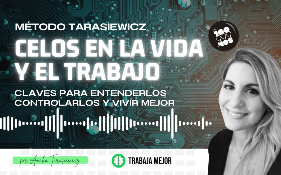 CELOS: Claves para controlar y tratar los celos en la vida y el trabajo | La100 FM By Analía Tarasiewicz