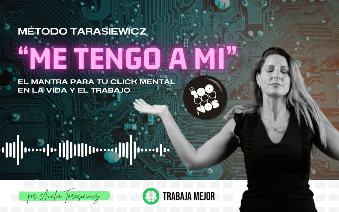 “ME TENGO A MI”: El mantra para tu click mental en la vida y el trabajo | La100 FM By Analía Tarasiewicz