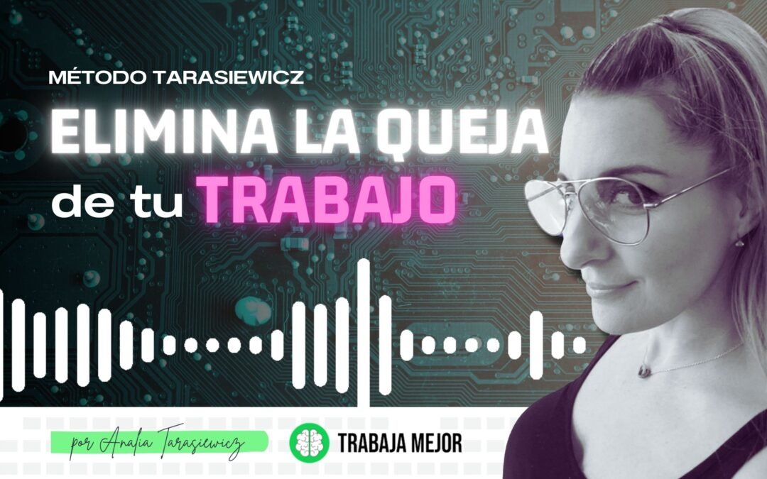 QUEJA: Elimina la queja de tu vida y tu trabajo | La100 FM By Analía Tarasiewicz
