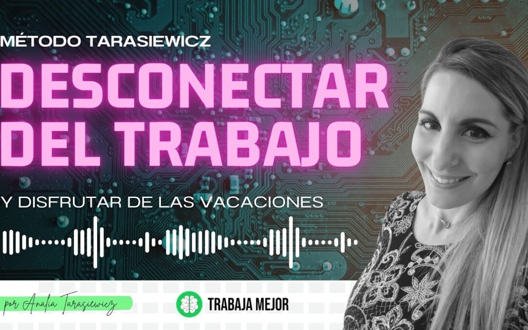 Desconectar del trabajo y Disfrutar de las vacaciones – PODCAST La100 FM – Analía Tarasiewicz