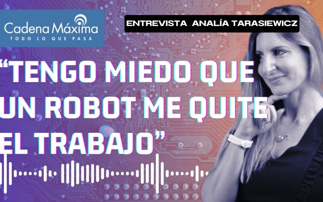 Tengo miedo que un robot me quite el trabajo – Entrevista a Psicologa del Trabajo Analía Tarasiewicz – Cadena Maxima Salta