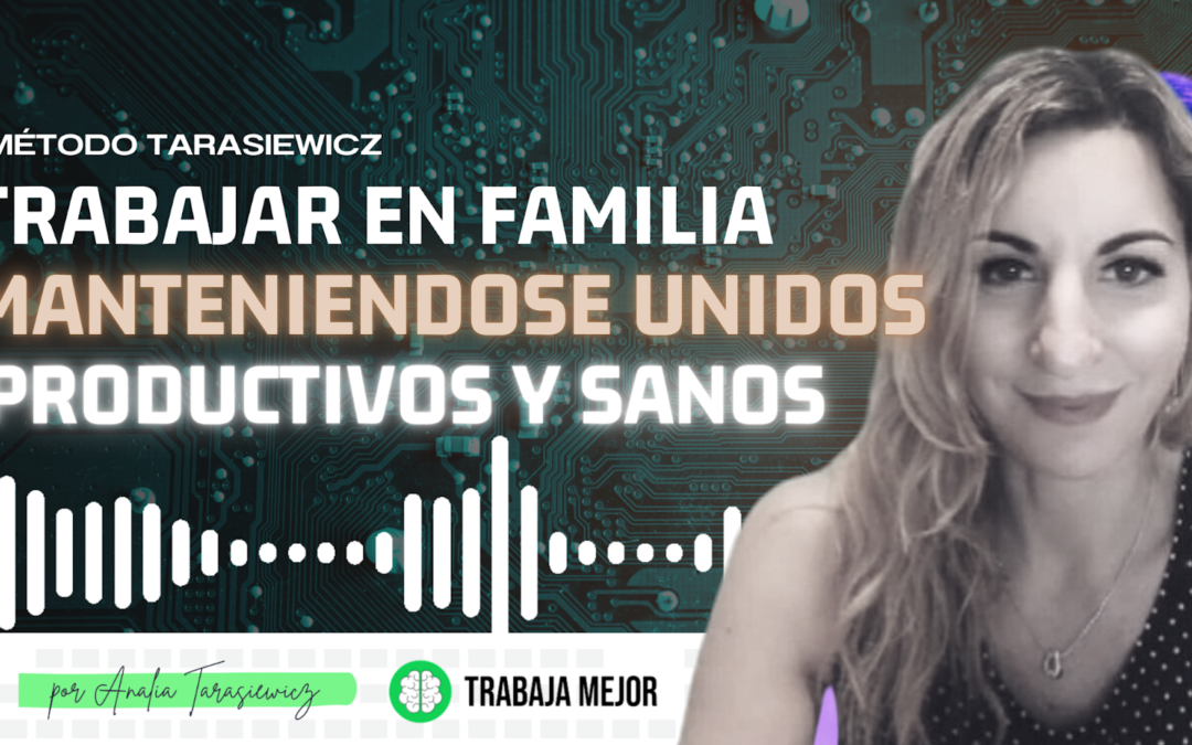 Trabajar en familia unidos y sanos – Podcast La100 FM – Analía Tarasiewicz