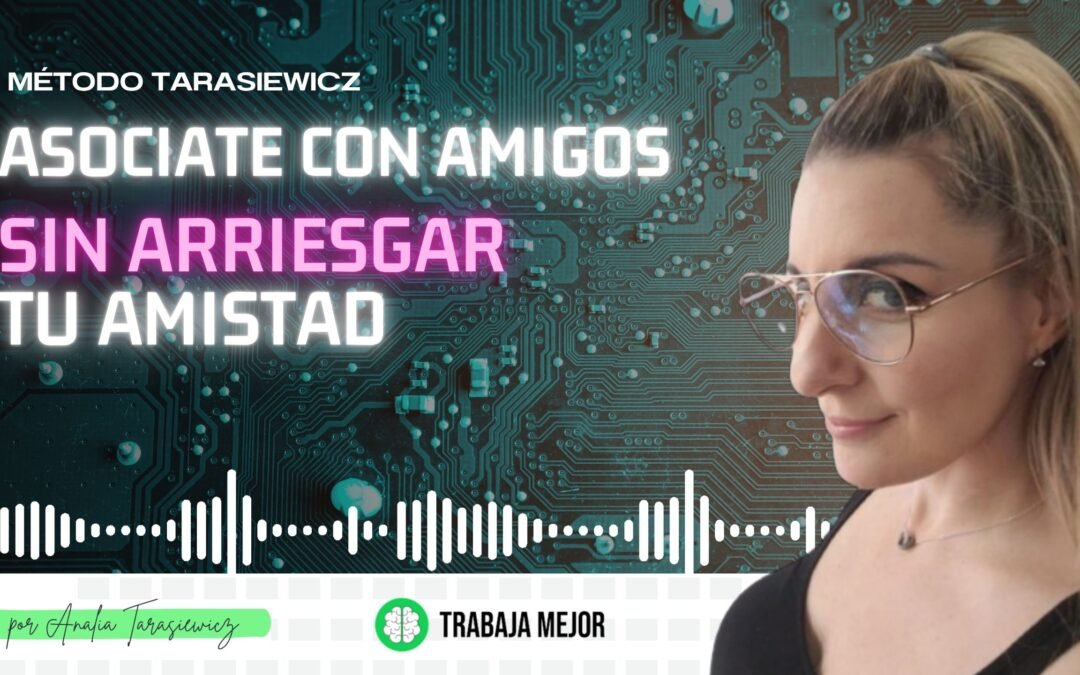 Asociate con amigos sin arriesgar tu amistad – Podcast La 100 –  Analía Tarasiewicz