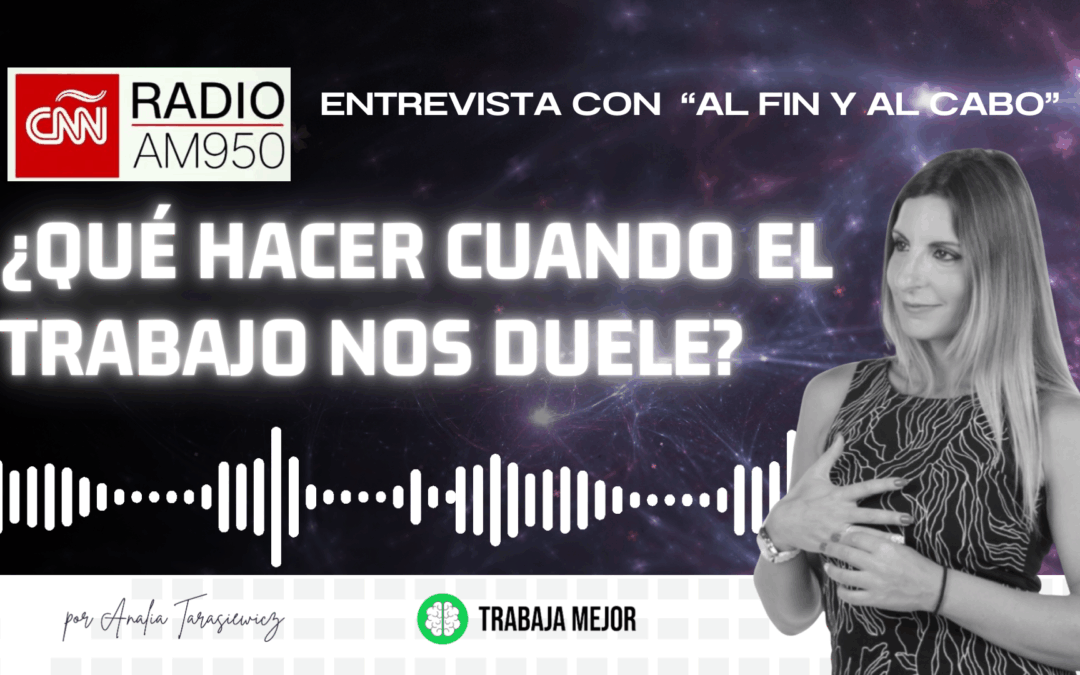 Cuando el trabajo duele. CNN Radio y Analía Tarasiewicz.